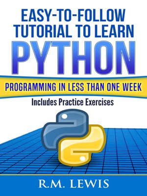 cover image of Easy-To-Follow Tutorial to Learn Python Programming In Less Than One Week